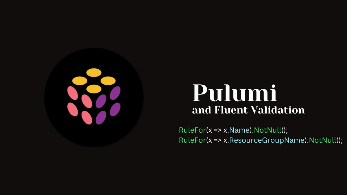 Pulumi and FluentValidation working together in csharp