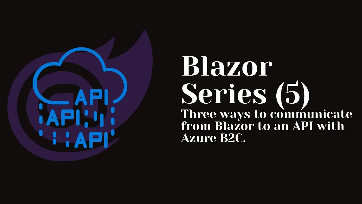 Three ways to communicate from Blazor to an API with Azure B2C